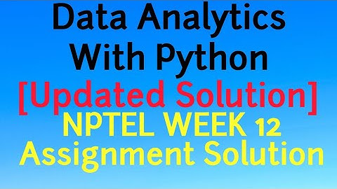 [Updated] NPTEL Week 12 Assignment Data Analytics with Python