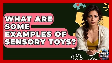 What Are Some Examples Of Sensory Toys? - Answers About Autism