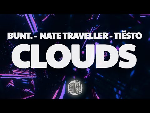 BUNT., Nate Traveller, Tiësto - Clouds (Tiësto Remix) (Lyrics)