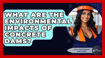 What Are The Environmental Impacts Of Concrete Dams? - Civil Engineering Explained
