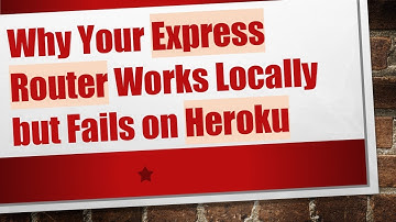 Why Your Express Router Works Locally but Fails on Heroku