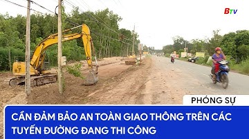 Cần đảm bảo an toàn giao thông trên các tuyến đường đang thi công