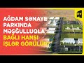 Ağdam Sənaye Parkında məşğulluqla bağlı hansı işlər görülür?