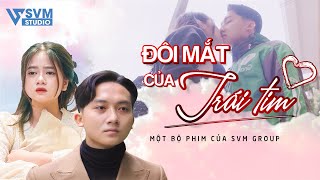 Đôi Mắt Của Trái Tim Phim Tổng Tài Chủ Tịch Hay Nhất Svm Studio