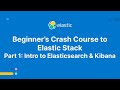 Beginner's Crash Course to Elastic Stack -  Part 1: Intro to Elasticsearch and Kibana