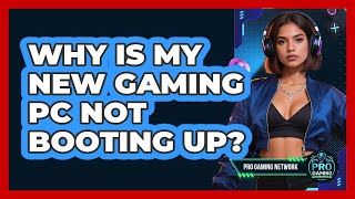 Why Is My New Gaming PC Not Booting Up? - Pro Gaming Network