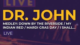 Dr. John - Down By The Riverside / My Indian Red / Mardi Gras Day / I Shall Not Be Moved (Live)