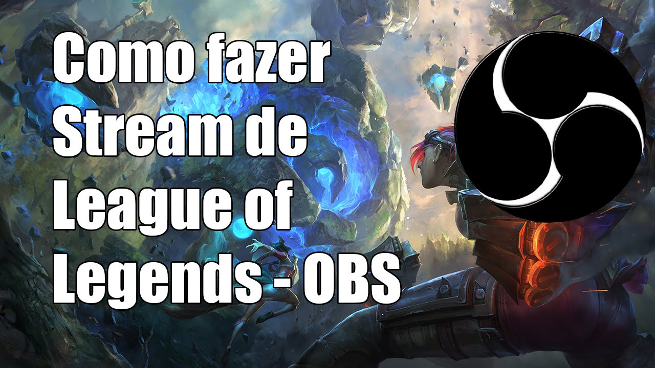 Como fazer Stream de League of Legends - OBS - YouTube