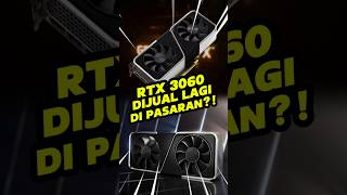 GeForce RTX 3060 Dijual Lagi di Pasaran