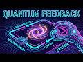 Will Quantum Feedback Change Everything??