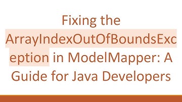 Fixing the ArrayIndexOutOfBoundsException in ModelMapper: A Guide for Java Developers