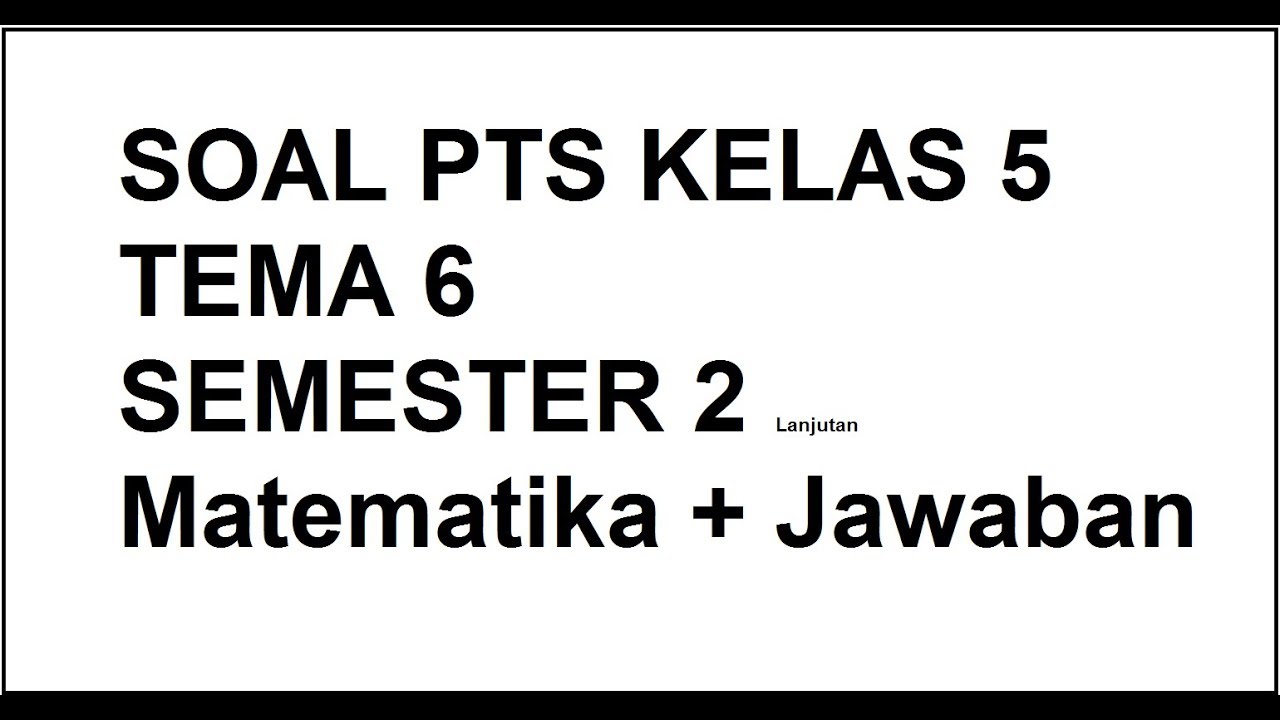 Soal Pts Matematika Kelas 5 Tema 6 Semester 2 Youtube