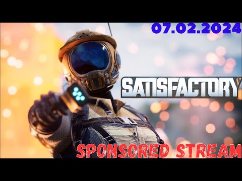 Видео: SATISFACTORY ➤ SPONSORED STREAM (07.02.24)