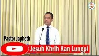 Jesuh Khrih Kan Lungpi || Pastor Japheth Dawt Ling Sang || Bebenezeer AG Hakha