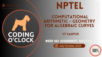 NPTEL Computational Arithmetic - Geometry for Algebraic Curves Week 1&2 QUIZ Solution July-Oct2025