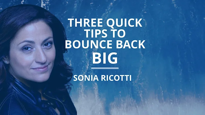 Three Quick Tips to Bounce Back Big With Sonia Ric...