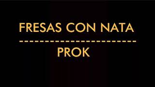 FRESAS CON NATA - PROK (LETRA)