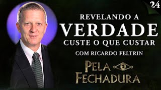 REVELANDO A VERDADE CUSTE O QUE CUSTAR com Ricardo Feltrin - Pela Fechadura #024