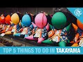 🇯🇵 Top 5 Things to Do in TAKAYAMA, Japan