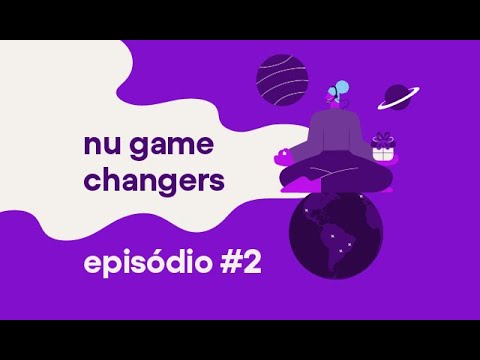 Nu Game Changers | Episódio 2 | Atendimento humanizado e WOWs que fizeram história