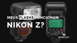 MEU FLASH ANTIGO FUNCIONA NA NIKON Z?