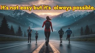 Anything is possible|It's not easy, but it's always possible.