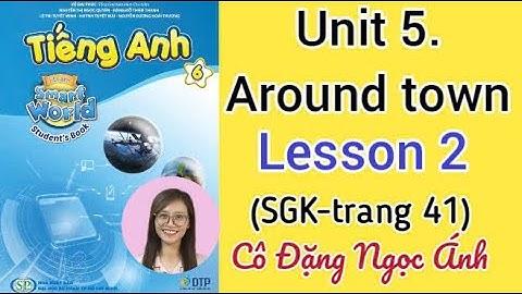 Tiếng Anh lớp 6 i learn smart world | Unit 5. Around town | Lesson 2 | Cô Đặng Ngọc Ánh