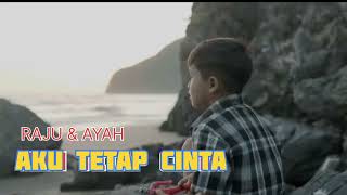 Download Lagu REPUPLIK - AKU TETAP CINTA // COVER RAJU DAN AYAH MP3