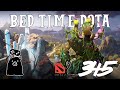 Bed Time Dota Episode 345 : If Throwing Games Was Ranked We'd Be Immortals!