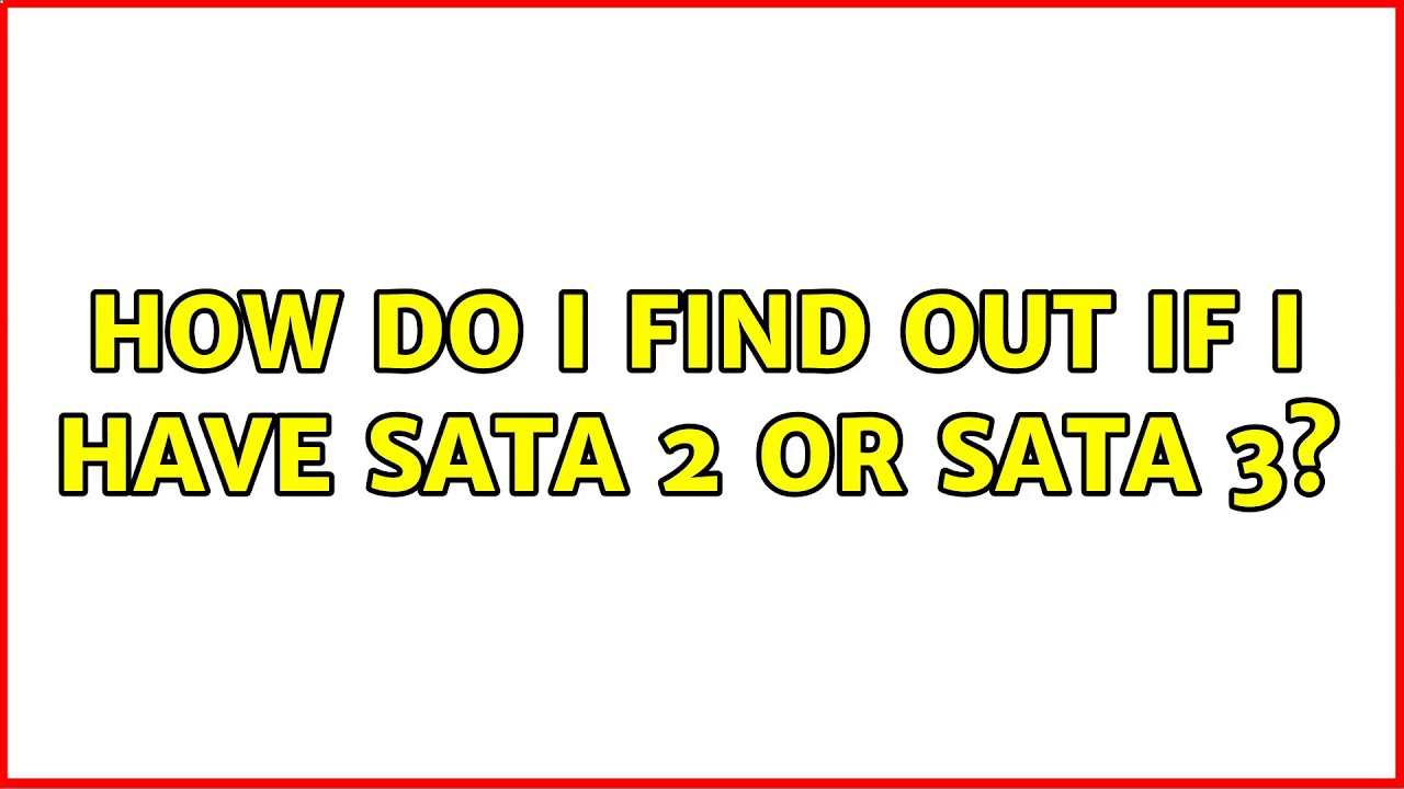 How Do I Find Out If I Have SATA 2 Or SATA 3 YouTube How Do I Find Out If I Have SATA 2 Or SATA 3 YouTube