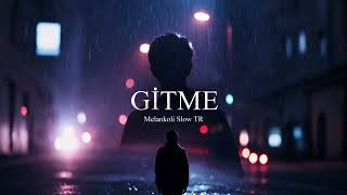Gitme - Melankoli Slow Tr 