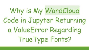 Why is My WordCloud Code in Jupyter Returning a ValueError Regarding TrueType Fonts?