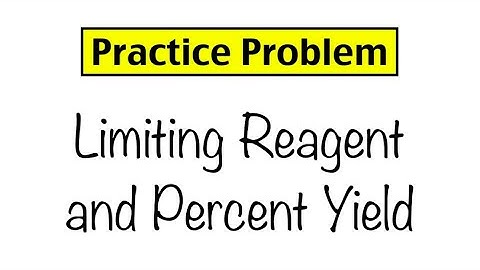 Practice Problem: Limiting Reagent and Percent Yield