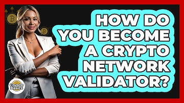 How Do You Become A Crypto Network Validator? - CryptoBasics360.com