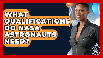 What Qualifications Do NASA Astronauts Need? - All About Astronauts