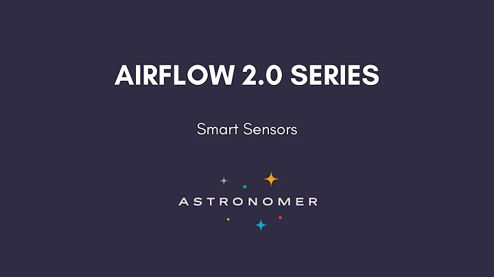 Airflow 2.0 Series - Smart Sensors - PART 5