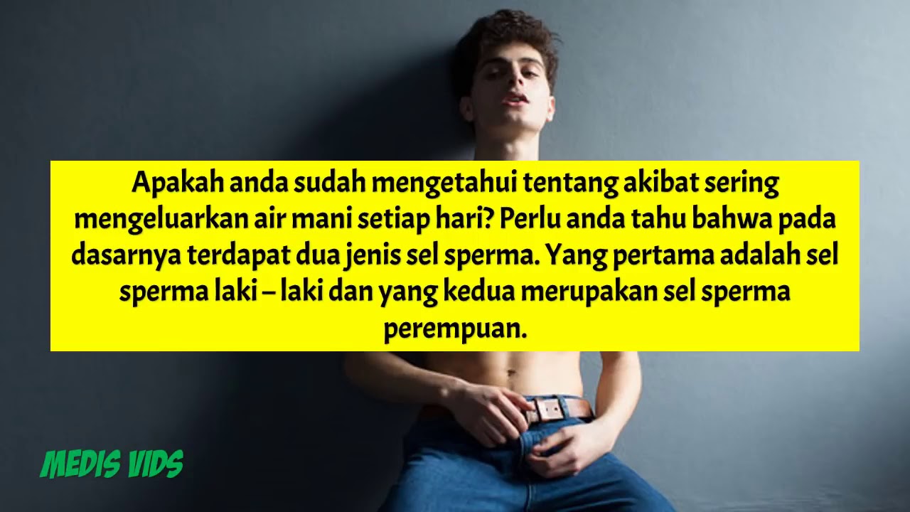 Ini akibatnya kalau sering mengeluarkan air mani - YouTube