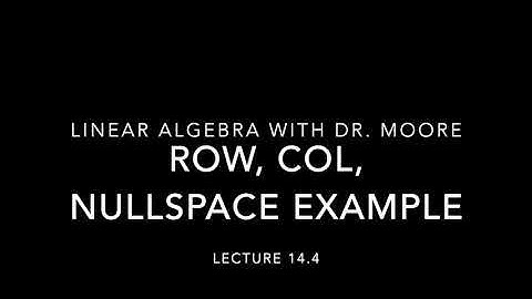 Lecture 14 part 4 Row Columna and Nullspace Example