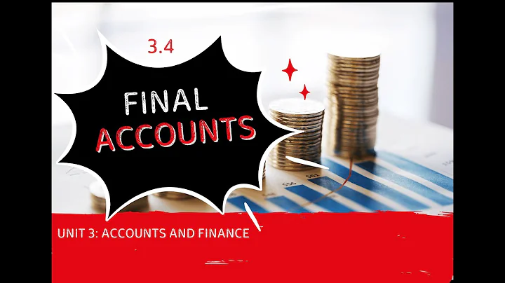 Understanding Profit & Loss Accounts and Balance Sheets Unit 3.4 Final Accounts