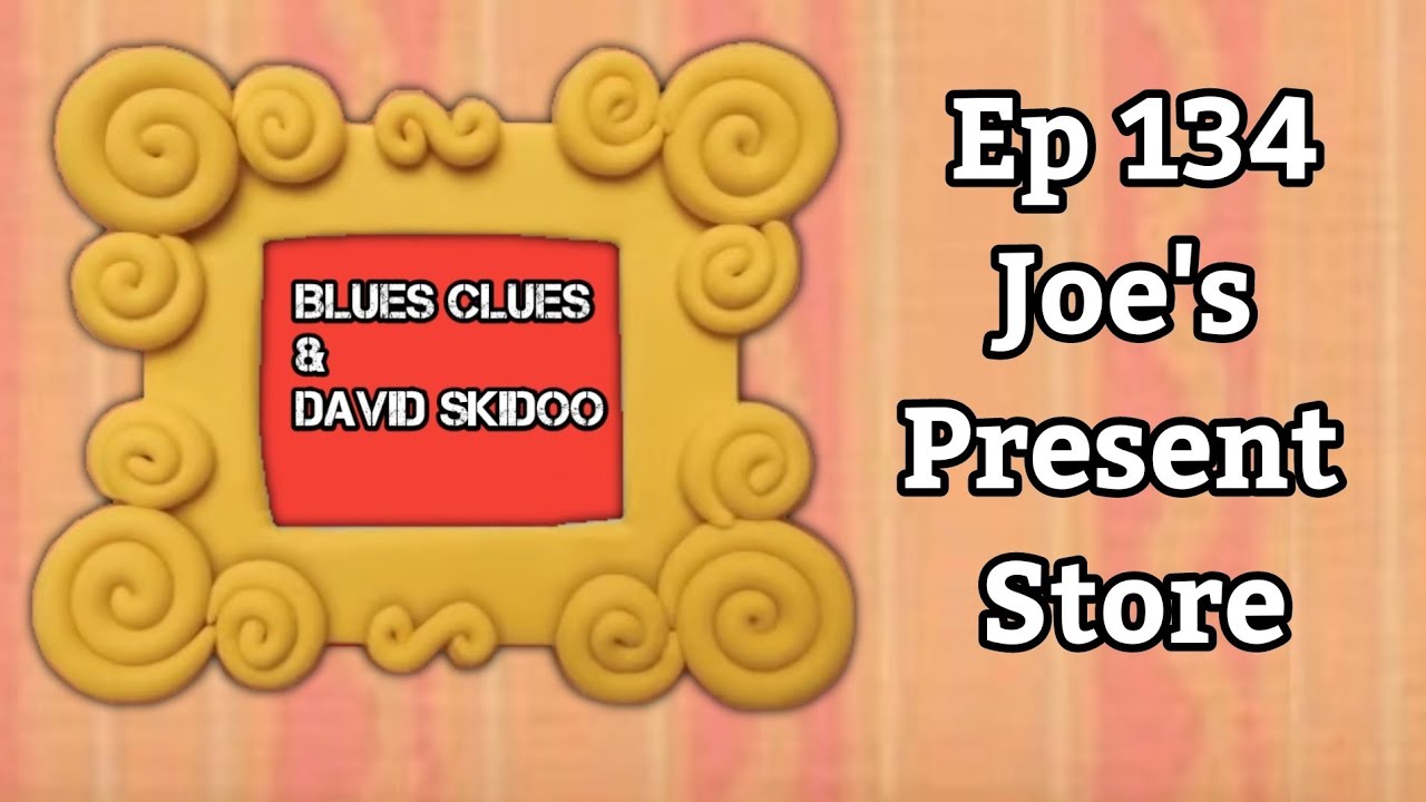 Blues clues and David skidoo: Joe's Present Store ( Ep 134 ). - YouTube