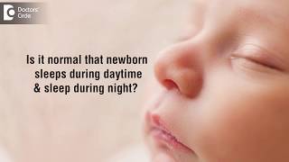 Is it normal that newborn sleeps during daytime \& sleep during night?-Dr. Sreenath Manikanti
