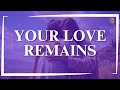 Your Love Remains (Official Lyrics Video) | Song of Hope and Faith