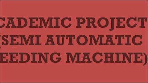 SEMI AUTOMATIC SEEDING MACHINE (MECHANICAL PROJECTS)
