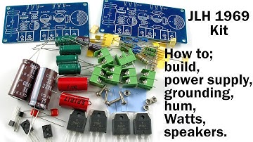JLH 1969 Class A amplifier kit; Build - Power supply - Grounding - Removing Hum - Watts - Speakers