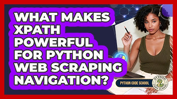 What Makes XPath Powerful For Python Web Scraping Navigation? - Python Code School