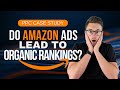 Amazon PPC Case Study | Do Amazon Ads LEAD TO Organic Rankings? - 6 Individual Case Studies