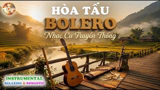 Hòa Tấu BOLERO Nhạc Cụ Truyền Thống | High Fidelity Sounds Instrumental | Nhạc Thư Giãn