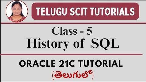 Oracle 21C || Class-5: History of SQL || Oracle both in Telugu and English || Telugu Scit Tutorials
