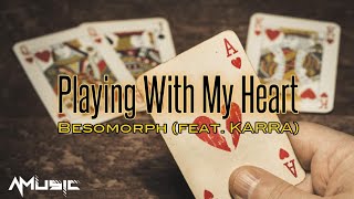 Besomorph - Playing With My Heart (feat. KARRA) | Lyrics