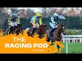 THE RACING POD: Dublin Racing Festival review | Newbury preview | Johnny Ward’s Charity Bet
